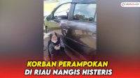 VIDEO: Korban Perampokan di Riau Nangis Histeris, Pencuri Pecah Kaca dan Ambil Barang Berharga&nbsp;