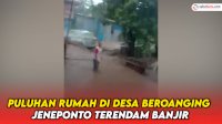 VIDEO: Air Sungai Meluap, Puluhan Rumah di Jeneponto Terendam Banjir