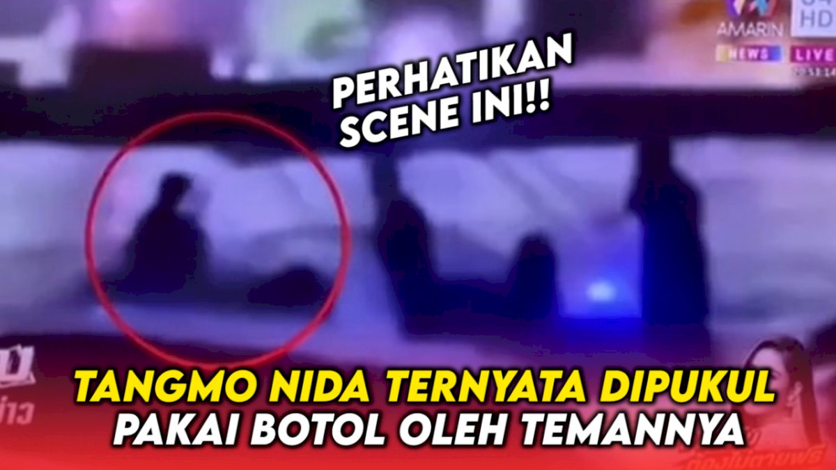 VIDEO: Rekaman CCTV Terbaru, Tangmo Nida Ternyata Dipukul Pakai Botol oleh Temannya