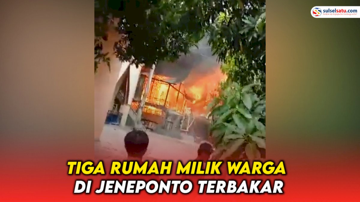 VIDEO: Diduga Korsleting Listrik, Tiga Rumah Milik Warga di Jeneponto Terbakar