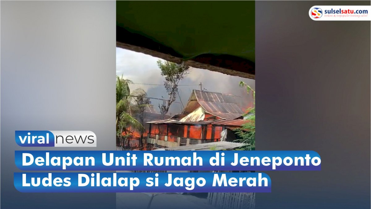 VIDEO: Delapan Unit Rumah di Jeneponto Ludes Dilalap Si Jago Merah