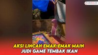 VIDEO: Aksi Lincah Emak-emak Main Judi Game Tembak Ikan