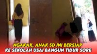 VIDEO: Dikira Bangun Pagi, Anak SD Ini Bersiap ke Sekolah Usai Bangun Tidur Sore