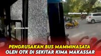 VIDEO: Detik-detik Perusakan Bus Mamminasata oleh OTK di Sekitar Kima Makassar