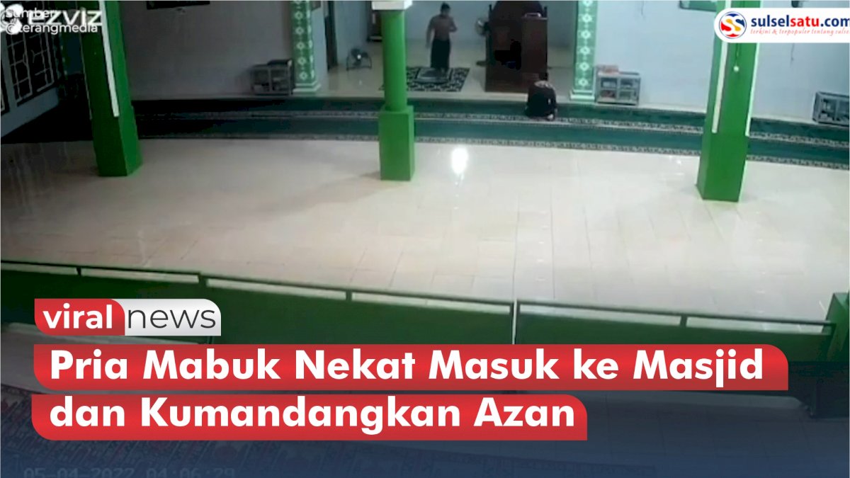 VIDEO: Aksi Pria Mabuk Nekat Masuk ke Masjid dan Kumandangkan Azan Sebelum Waktunya