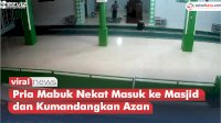 VIDEO: Aksi Pria Mabuk Nekat Masuk ke Masjid dan Kumandangkan Azan Sebelum Waktunya