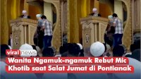 VIDEO: Viral, Wanita Ngamuk-ngamuk Rebut Mic Khotib saat Salat Jumat di Pontianak