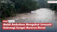 VIDEO: Mobil Ambulans Mengakut Jenazah Sebrangi Sungai Berarus Deras