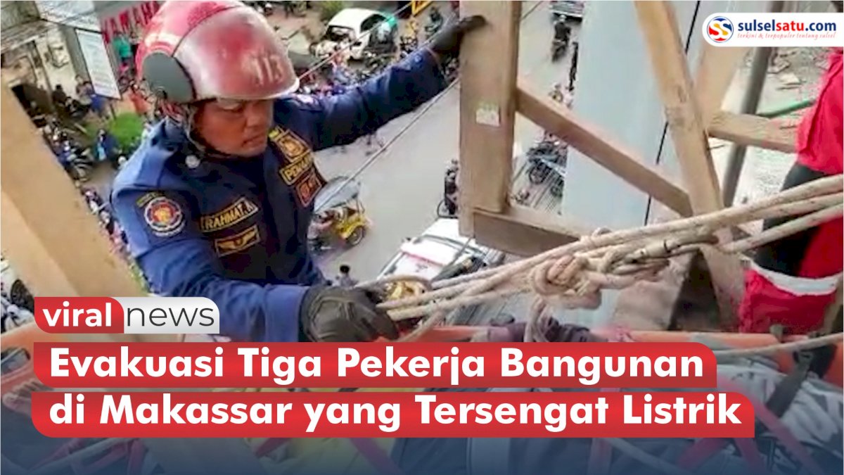 VIDEO: Detik-detik Evakuasi Tiga Pekerja Bangunan di Makassar yang Tersengat Listrik