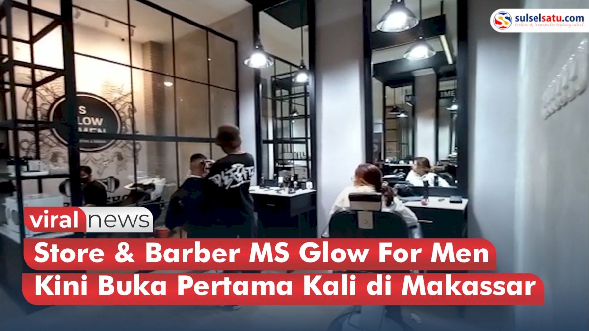 VIDEO: Store & Barber MS Glow For Men Kini Buka Pertama Kali di Makassar