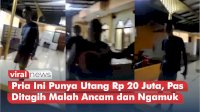 VIDEO: Pria Ini Punya Utang Rp 20 Juta, Pas Ditagih Malah Ancam dan Ngamuk