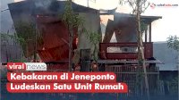 VIDEO: Kebakaran di Jeneponto Ludeskan Satu Unit Rumah