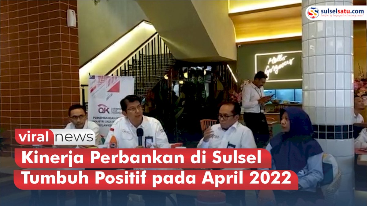 VIDEO: Kinerja Perbankan di Sulsel Tumbuh Positif pada April 2022