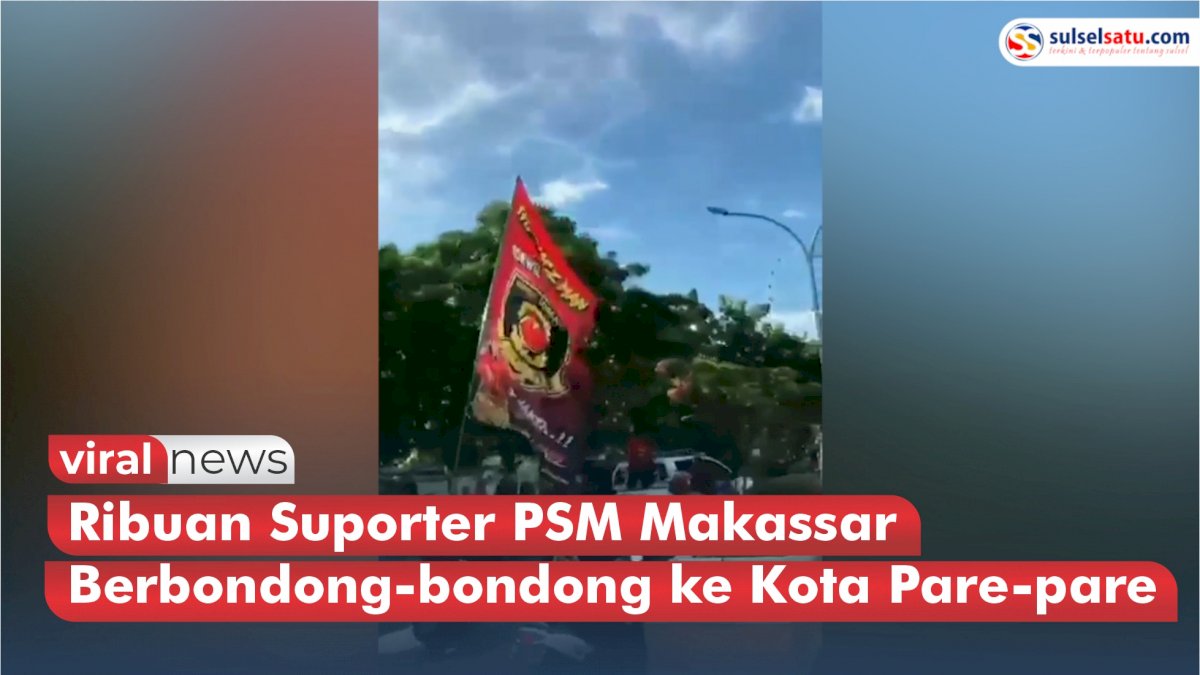 VIDEO: Ribuan Suporter PSM Makassar Berbondong-bondong Menuju Kota Pare-pare