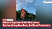 VIDEO: Ribuan Suporter PSM Makassar Berbondong-bondong Menuju Kota Pare-pare