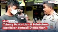 VIDEO: Usai Videonya Viral, Tukang Parkir Liar di Pelabuhan Makassar Berhasil Diamankan