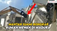 VIDEO: Mantan Suami Bongkar Rumah Mewah di Pamekasan Madura, Ini Penyebabnya