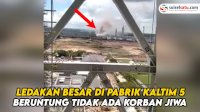 VIDEO: Ledakan Besar di Pabrik Kaltim 5, Beruntung Tidak Ada Korban Jiwa