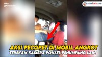 VIDEO: Aksi Pecopet di Mobil Angkot Terekam Kamera Ponsel Penumpang Lain