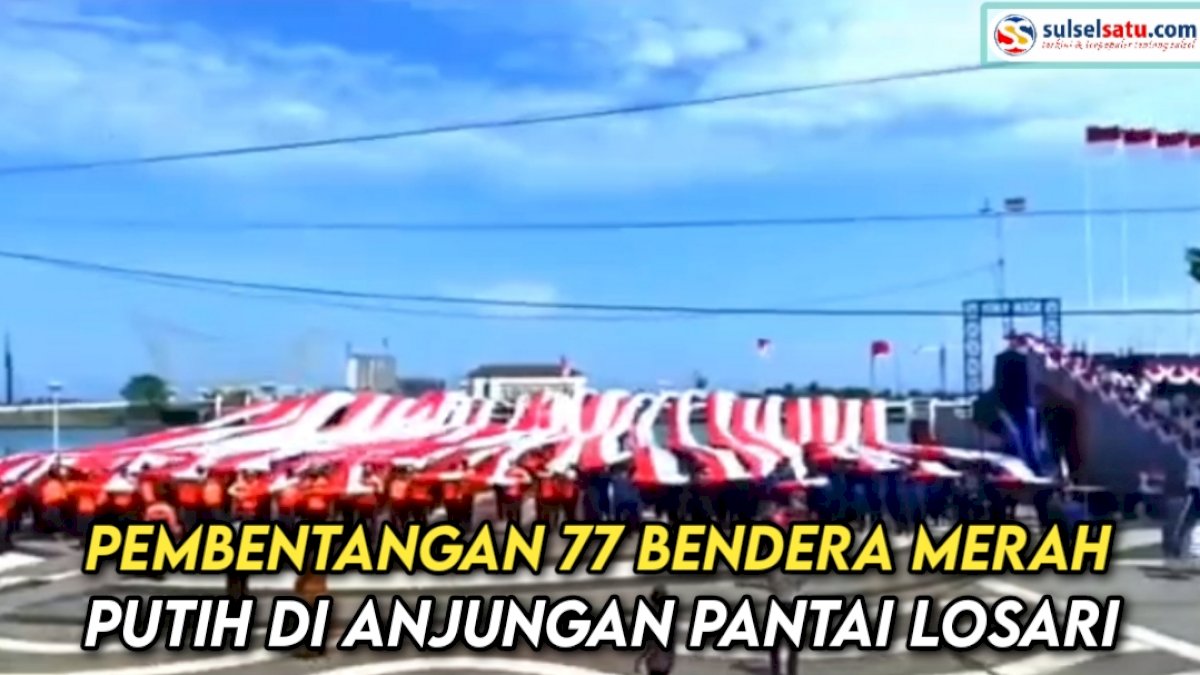 VIDEO: Pembentangan 77 Bendera Merah Putih di Anjungan Pantai Losari