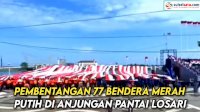 VIDEO: Pembentangan 77 Bendera Merah Putih di Anjungan Pantai Losari