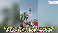VIDEO: Aksi Heroik Seorang Petani di Karawang Panjat Tiang Gara-gara Tali Bendera Nyangkut