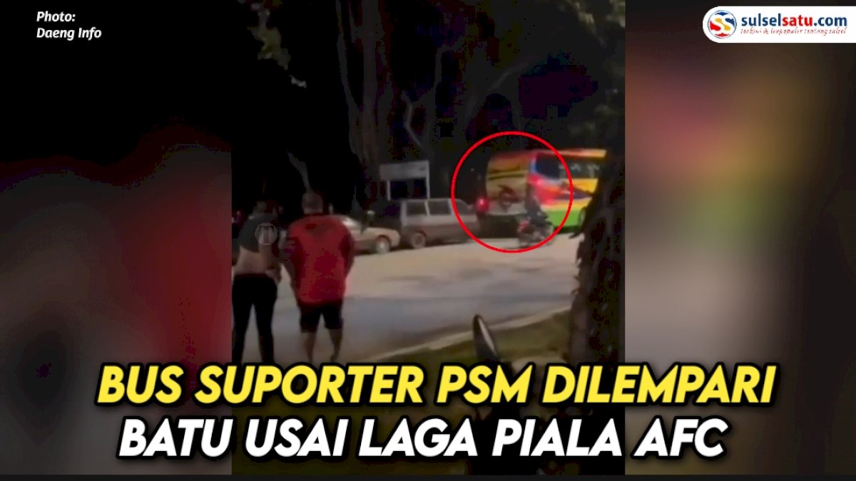 VIDEO: Bus Suporter PSM Dilempari Batu Usai Laga Piala AFC