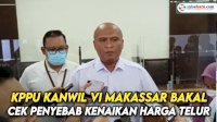 VIDEO: KPPU Kanwil VI Makassar Bakal Cek Penyebab Kenaikan Harga Telur