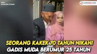 VIDEO: Viral, Seorang Kakek 70 Tahun Nikahi Gadis Muda Berumur 25 Tahun