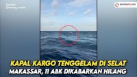 VIDEO: Kapal Kargo Tenggelam di Selat Makassar, 11 ABK Dikabarkan Hilang