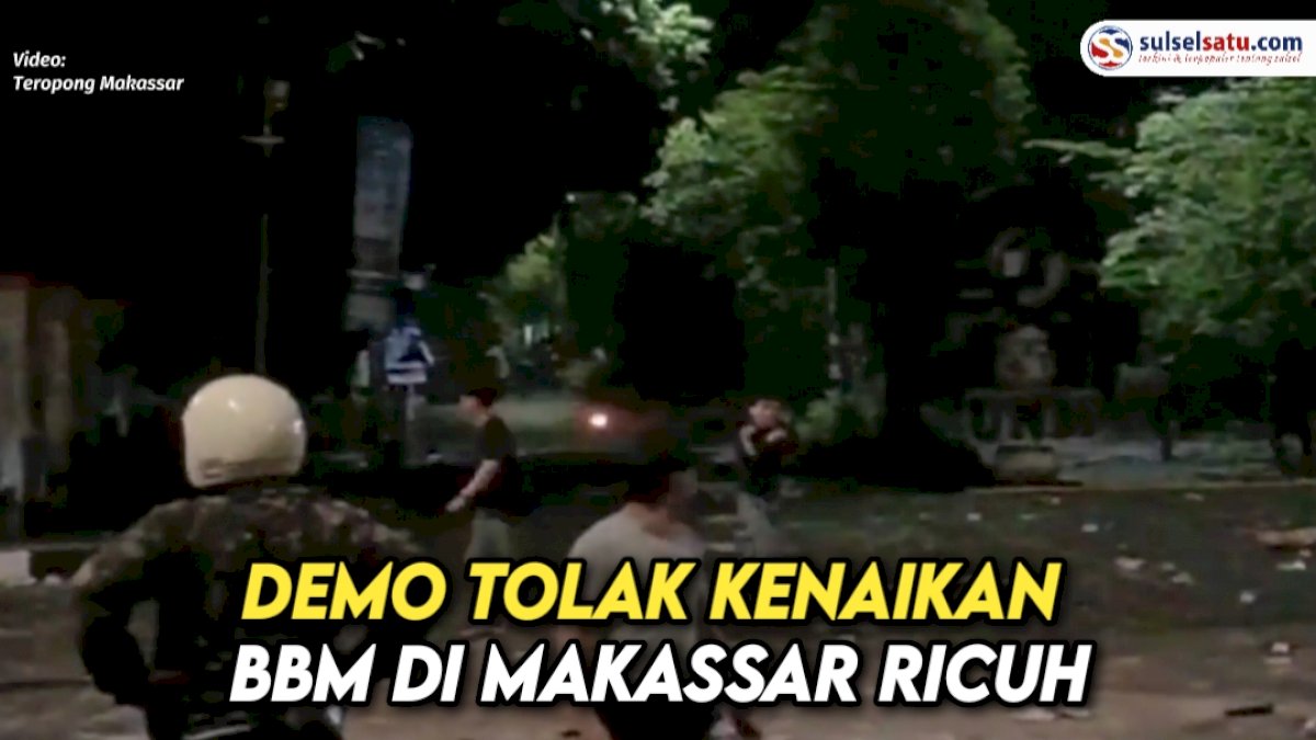 VIDEO: Demo Tolak Kenaikan BBM di Makassar Ricuh