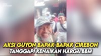 VIDEO: Aksi Guyon Bapak-Bapak Cirebon Tanggapi Kenaikan Harga BBM