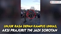 VIDEO: Unjuk Rasa Depan Kampus Universitas Hasanuddin, Aksi Prajurit TNI Jadi Sorotan