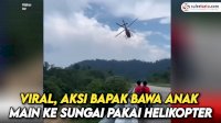 VIDEO: Viral, Aksi Bapak Bawa Anak Main ke Sungai Pakai Helikopter