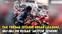 VIDEO: Tak Terima Ditarik Pihak Leasing, Ibu-ibu Ini Rusak Motor Sendiri