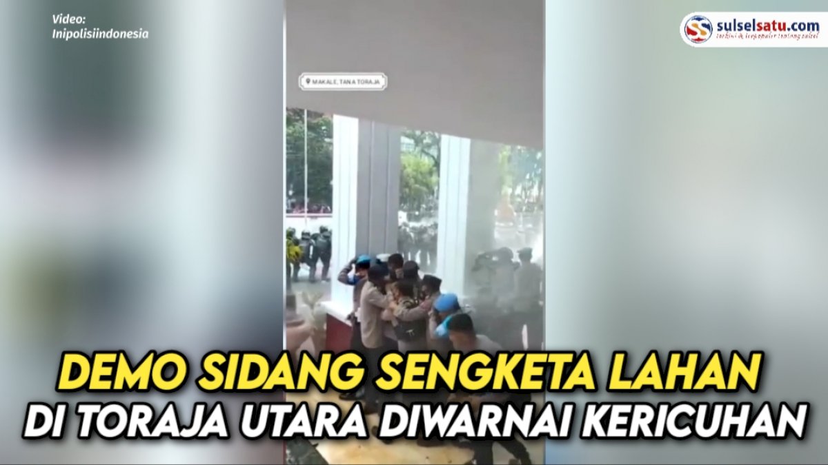 VIDEO: Demo Sidang Sengketa Lahan di Toraja Utara Diwarnai Kericuhan