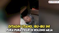 VIDEO: Ditagih Utang, Ibu-Ibu Ini Pura-pura Tidur di Kolong Meja