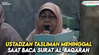 VIDEO: Ustadzah Taslimah Meninggal saat Baca Surat Al-Baqarah