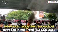 VIDEO: Aksi Unjuk Rasa Mahasiswa se-Makassar Berlangsung Hingga Malam