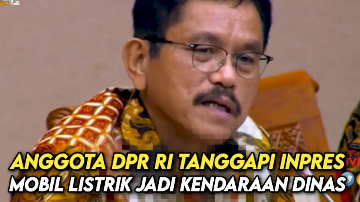 VIDEO: Anggota DPR RI Tanggapi Inpres Mobil Listrik Jadi Kendaraan Dinas