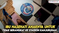 VIDEO: Viral, Ibu Nasehati Anaknya untuk Tidak Berangkat ke Stadion Kanjuruhan