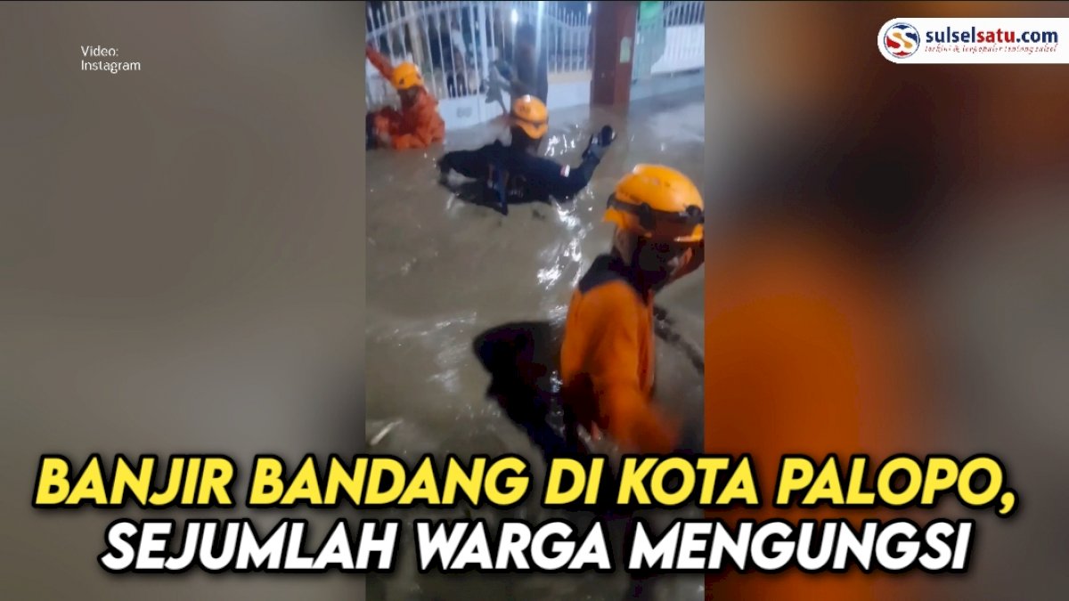 VIDEO: Banjir Bandang di Kota Palopo, Sejumlah Warga Mengungsi
