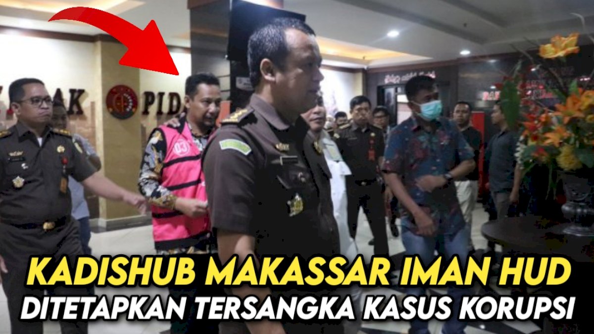 VIDEO: Kadishub Makassar Iman Hud Ditetapkan Tersangka Kasus Korupsi