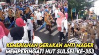 VIDEO: Kemeriahan Gerakan Anti Mager Memperingati HUT Sulsel ke-353