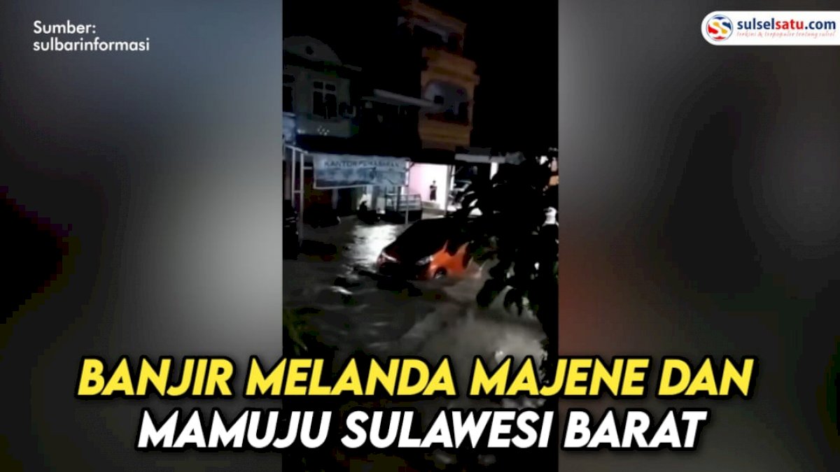 VIDEO: Banjir Melanda Majene dan Mamuju Sulawesi Barat