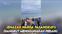 VIDEO: Akibat Tanah Longsor di Sulbar, Jenazah Warga Pasangkayu Diangkut Menggunakan Perahu