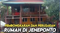 VIDEO: Pembongkaran dan Perusakan Rumah di Jeneponto, Pemilik Rumah Lapor ke Polisi