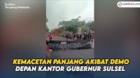 VIDEO: Kemacetan Panjang Akibat Demo Massa Pro Sekprov Abdul Hayat Gani Depan Kantor Gubernur Sulsel