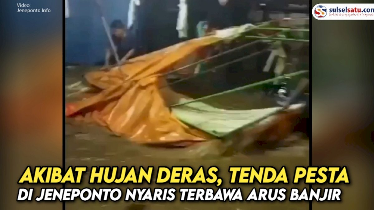 VIDEO: Akibat Hujan Deras, Tenda Pesta di Jeneponto Nyaris Terbawa Arus Banjir