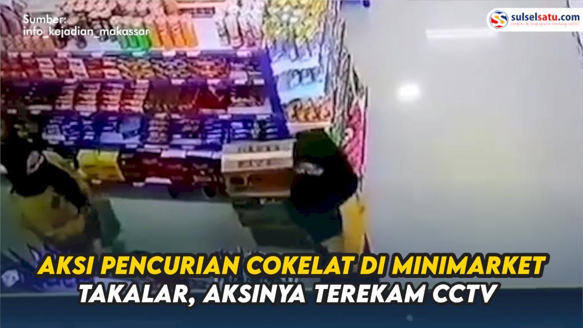 VIDEO: Aksi Pencurian Cokelat di Minimarket Takalar, Aksinya Terekam CCTV